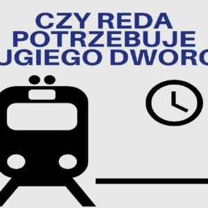 Czy Reda potrzebuje nowego dworca? Czy Reda potrzebuje nowego dworca?